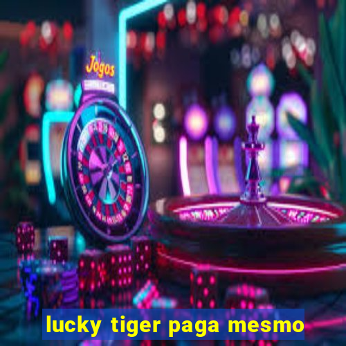 lucky tiger paga mesmo